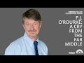 P.J. O’Rourke: A Cry From The Far Middle