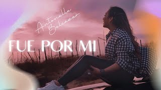 Video thumbnail of "Antonella Balcázar -  Fue por mi - Video Oficial"