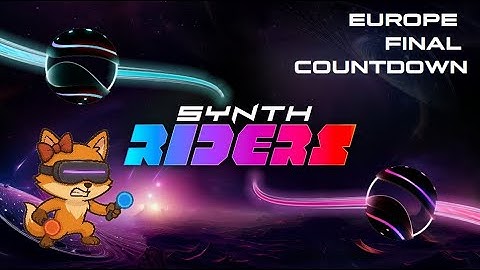 Synth Riders - Custom Maps - Europe - Final Countdown