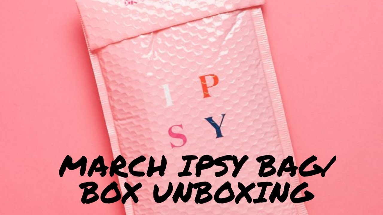 March IPSY Box/Bag Unboxing YouTube