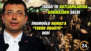 İmamoğlu, Gazze'ye Yönelik Katliamları Görmezden Gelerek, Hamas’a “Terör Örgütü” Dedi!