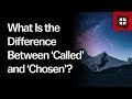 What Is the Difference Between ‘Called’ and ‘Chosen’?