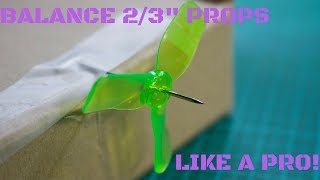 How to Balance 2" and 3" Micro Quad Props Like a Pro