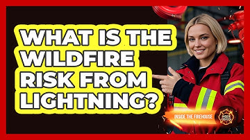 What Is The Wildfire Risk From Lightning?