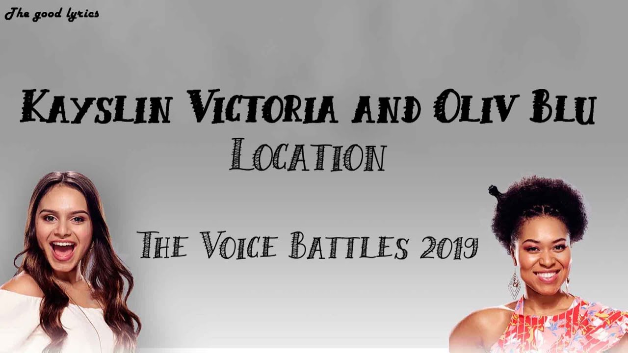 Kayslin Victoria and Oliv Blu - Location (Lyrics) - The Voice Battles 2019 - YouTube