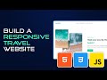 Build A Responsive Travel Website With HTML, CSS, and JavaScript  | Full Tutorial