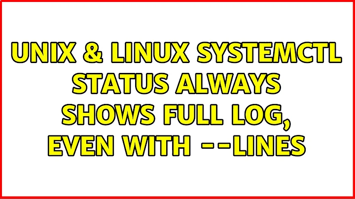 Unix & Linux: Systemctl status always shows full log, even with --lines (2 Solutions!!)