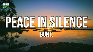 BUNT. - Peace in Silence (Lyrics) | We tryna find peace in the silence, yeah, ayy