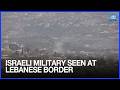 Israeli Military Seen At Lebanese Border Area As Ceasefire Frays | Dawn News English