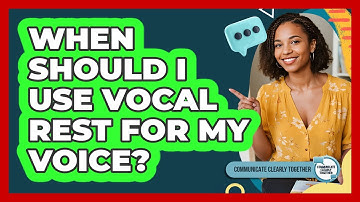 When Should I Use Vocal Rest For My Voice? - Communicate Clearly Together