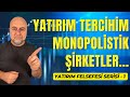 Neden yatrm in monopolistik irketleri semelisiniz