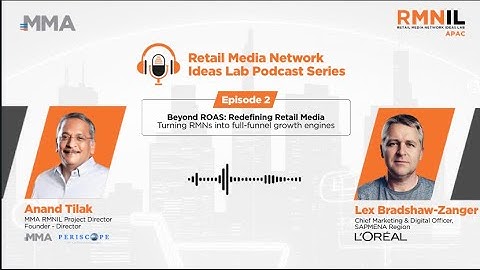 Beyond ROAS: Redefining Retail Media with Lex Bradshaw-Zanger | Ep.2 | MMA RMNIL Podcast Series