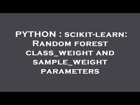 PYTHON : scikit-learn: Random forest class_weight and sample_weight parameters