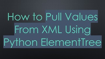 How to Pull Values From XML Using Python ElementTree