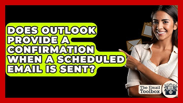 Does Outlook Provide A Confirmation When A Scheduled Email Is Sent? - TheEmailToolbox.com