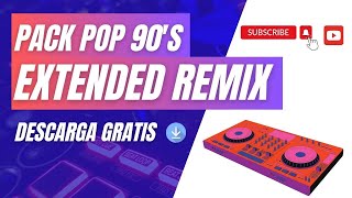 PACK POP 90 EXTENDED REMIX VOL 1 // DESCARGA GRATUITA 2023