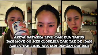 Azeva live-Dah dua Tahun dh move on,kes close,dia dah tak de dah,Azeva tak tahu apa jadi dengan dia