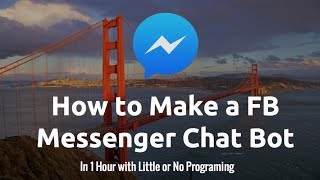 How to Make a Chat Bot: Setting Up Your Bot in Facebook Messenger