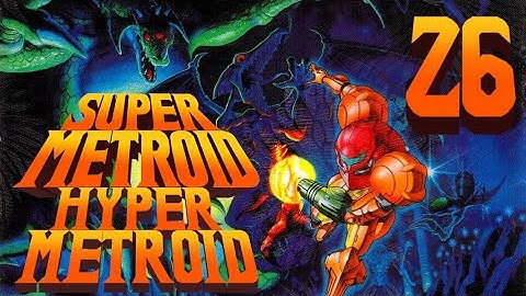 Lettuce play Super Metroid Hyper Metroid part 26