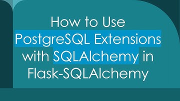 How to Use PostgreSQL Extensions with SQLAlchemy in Flask-SQLAlchemy