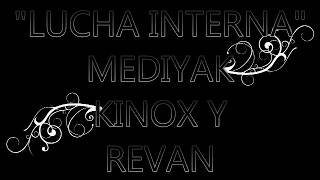 LUCHA INTERNA/MEDIYAK,KINOX Y REVAN/LYRIC VIDEO