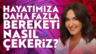 Hayatımıza Daha Fazla Bereketi Nasıl Çekeriz? | Ayşe Tolga