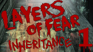 Layers of Fear: Inheritance - FACING THE PAST - Part 1