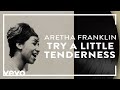 Aretha Franklin - Try a Little Tenderness (Official Audio)