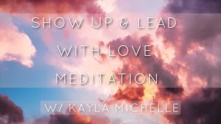 LEAD WITH LOVE EVERYDAY MEDITATION (high vibes all day) by Kayla Michelle 1,538 views 4 years ago 18 minutes