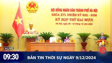 Thời sự 9h30 ngày 9/12: Khai mạc kỳ họp thứ 20 HĐND Thành phố Hà Nội khóa XVI
