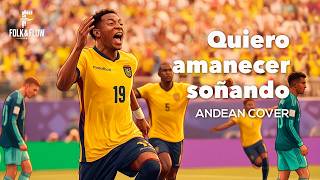 🇪🇨 Quiero Amanecer Soñando (Versión Andina Instrumental) - Ecuador siempre primero - Mundial 2026