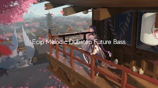 Ecip music melodic dubstep future bass (Last Heroes,Seven Lions,MitiS,Nurko,Jason Ross,Said The Sky)