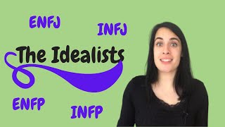 THE IDEALISTS: ENFJ, INFJ, ENFP, INFP