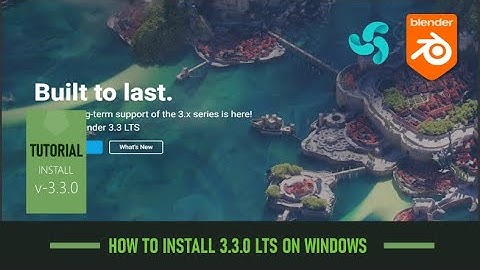 Blender 3.3 LTS new in september 2022 & how to install it on windows 10