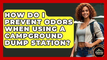 How Do I Prevent Odors When Using A Campground Dump Station? - Exploring Campgrounds