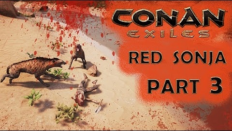 CONAN EXILES Gameplay Part 3 – Goddamned Hyenas!