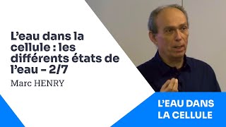 2/7 - Marc HENRY - L'Eau dans la Cellule - Les Différents États de l'Eau