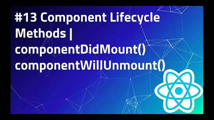 #13 componentDidMount | componentWillUnmount in React | Lifecycle Methods | React Tutorial