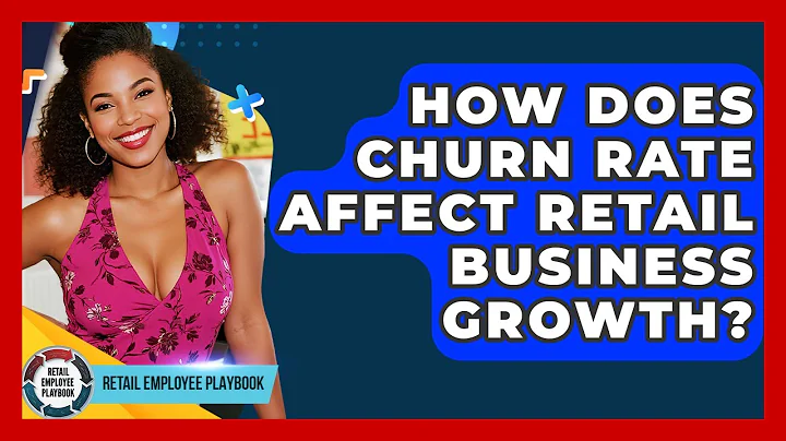 How Does Churn Rate Affect Retail Business Growth? - Retail Employee Playbook