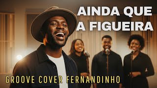 AINDA QUE A FIGUEIRA - Fernandinho | SOUL & GROOVE Gospel (COVER)