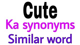 Synonyms of Cute | Cute ka synonyms | similar word of Cute | synonym of Cute