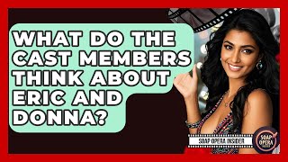 What Do The Cast Members Think About Eric And Donna? - Soap Opera Insider