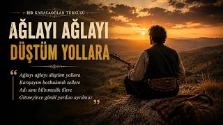 Ağlayı Ağlayı Düştüm Yollara - Karacaoğlan