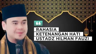 Rahasia Ketenangan Hati - Ceramah Ustadz Hilman Fauzi, S.E.I., M.E.Sy. Terbaru 2024