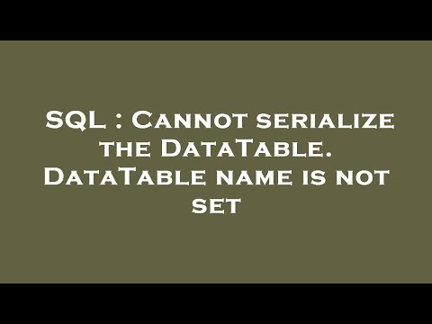 SQL : Cannot serialize the DataTable. DataTable name is not set