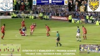 EVERTON V WIMBLEDON - 3-2 - MAY 7TH 1994 - GOODISON PARK - LIVERPOOL.