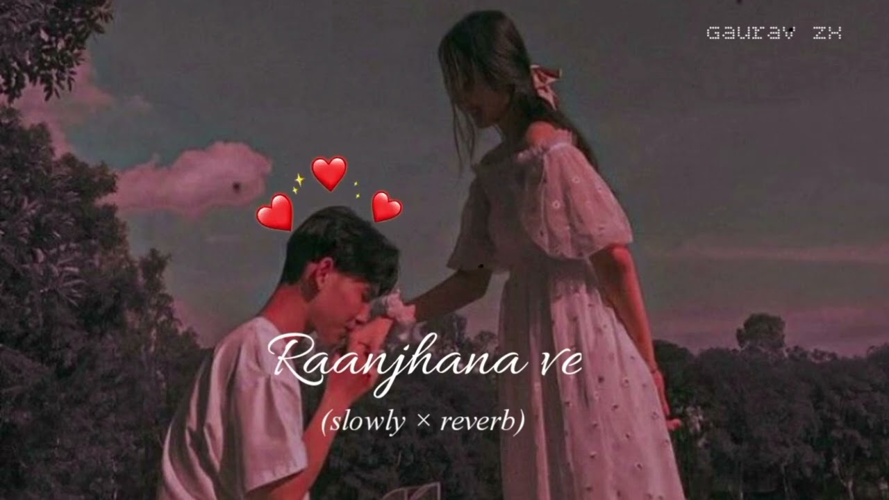 Raanjhana ve slowedreverbGauravarya211Antara mitraUddipan Sonu Love song lofiSoham Naik
