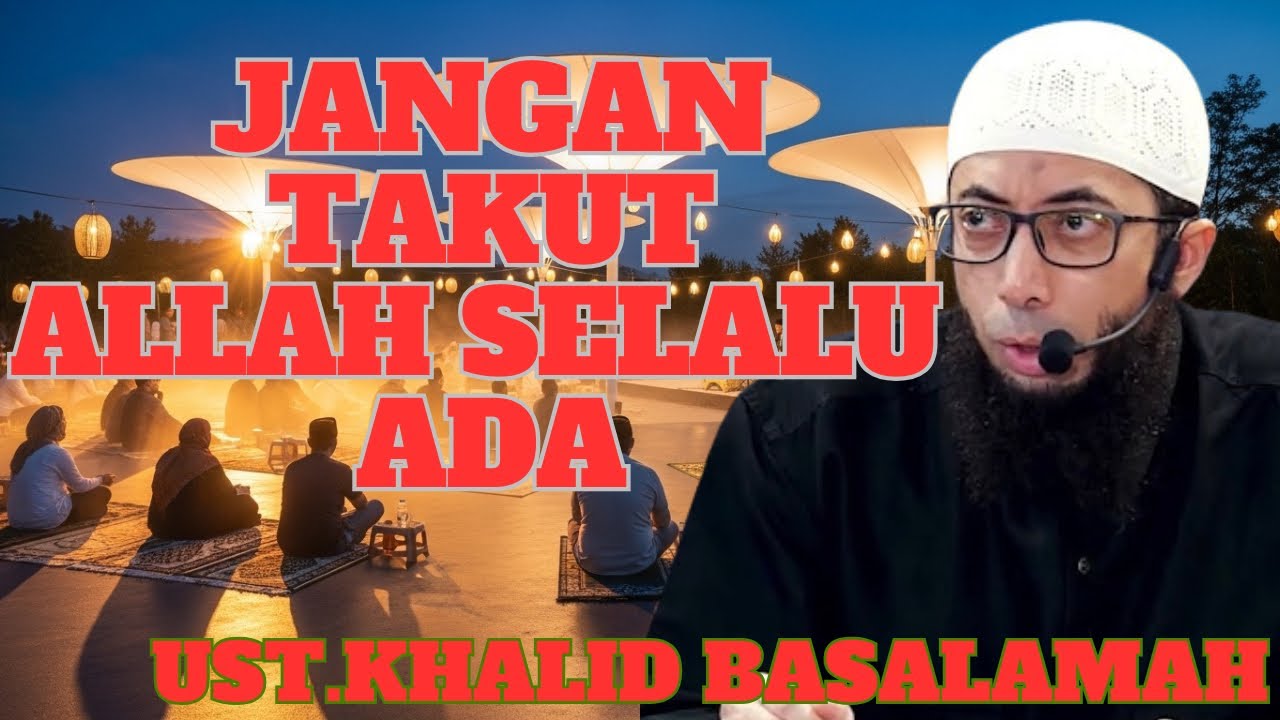 “Saat Semua Meninggalkanmu, Cukuplah Allah Bagimu Kajian Ustadz Khalid Basalamah