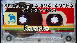 SERGIO Y LA AVALANCHA AÑOS ATRAS KARAOKE