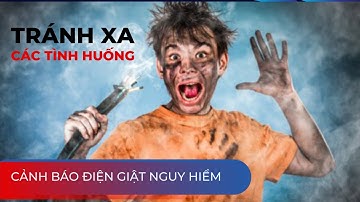 Các tình huống điện giật nguy hiểm chết người